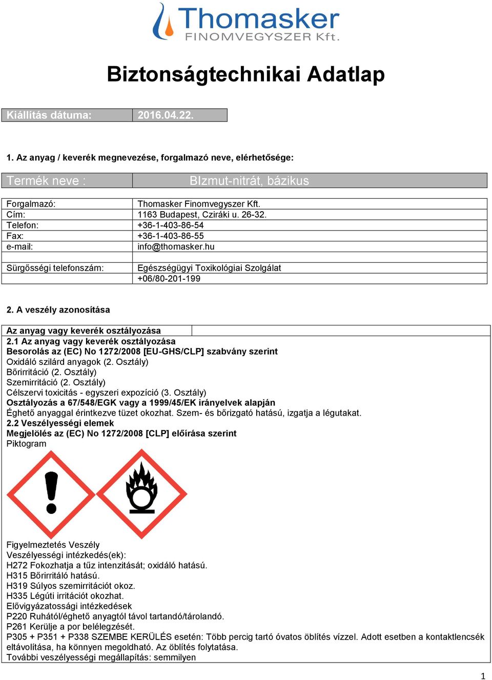 A veszély azonosítása Az anyag vagy keverék osztályozása 2.1 Az anyag vagy keverék osztályozása Besorolás az (EC) No 1272/2008 [EU-GHS/CLP] szabvány szerint Oxidáló szilárd anyagok (2.