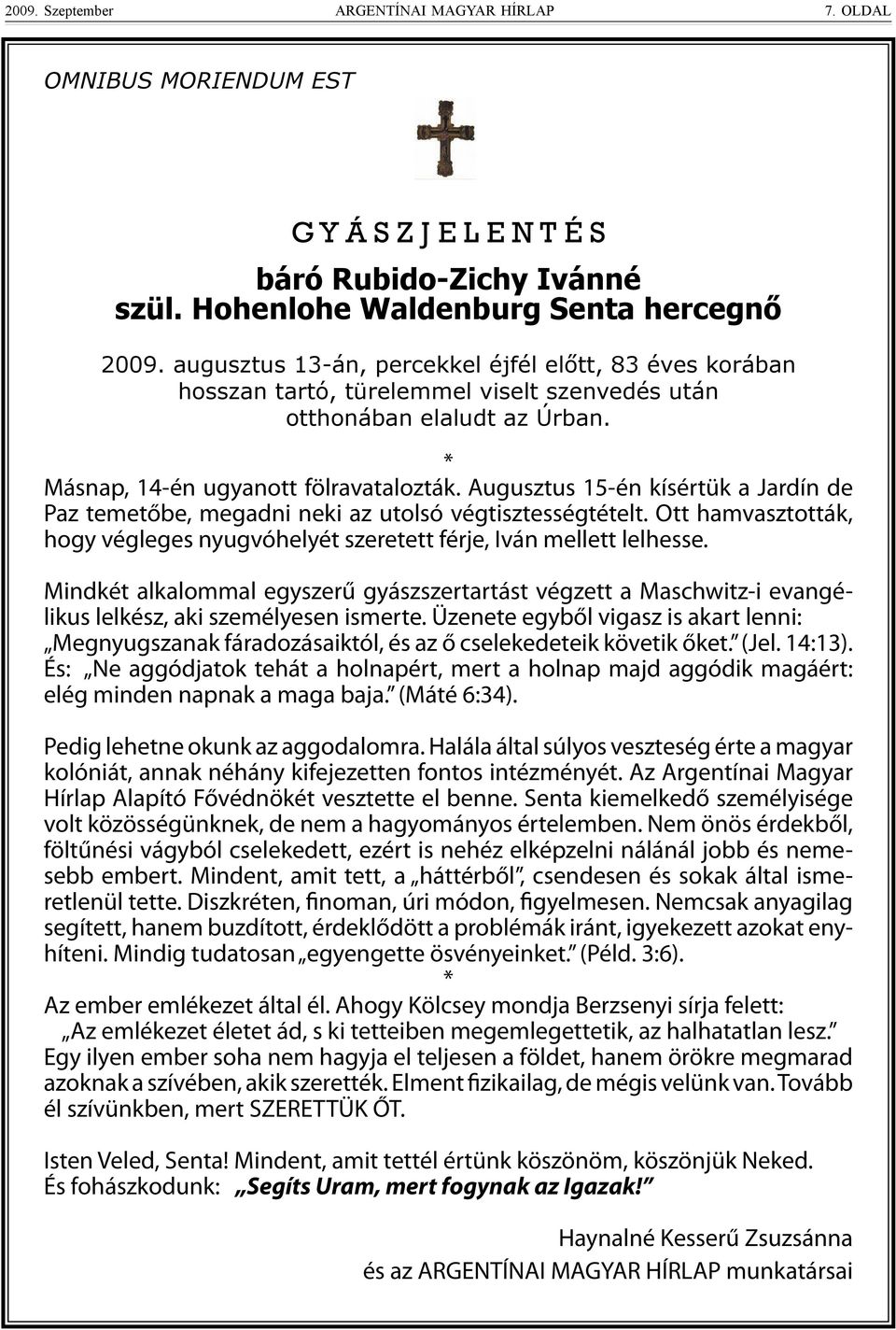 Augusztus 15-én kísértük a Jardín de Paz temetőbe, megadni neki az utolsó végtisztességtételt. Ott hamvasztották, hogy végleges nyugvóhelyét szeretett férje, Iván mellett lelhesse.