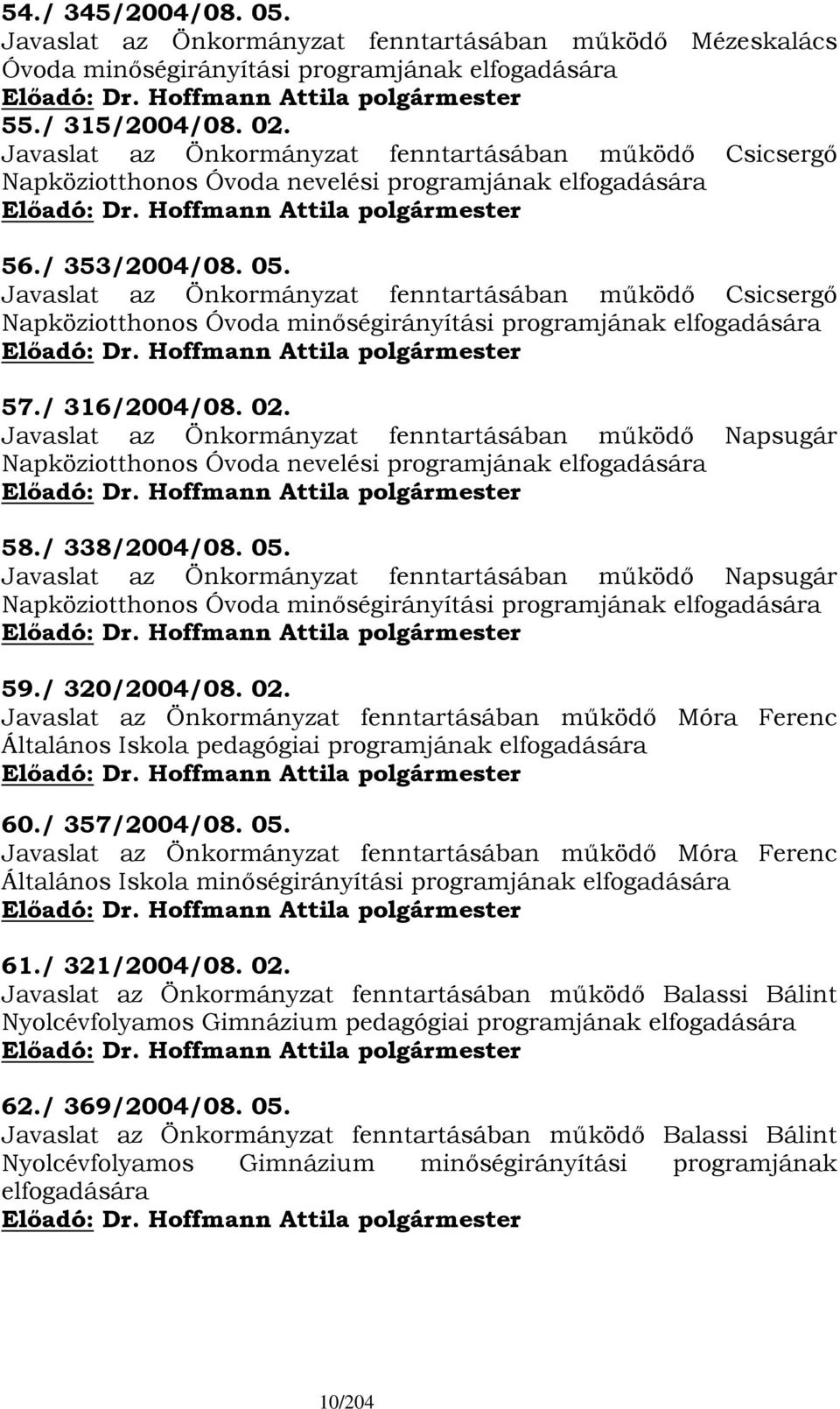 Javaslat az Önkormányzat fenntartásában működő Csicsergő Napköziotthonos Óvoda minőségirányítási programjának elfogadására 57./ 316/2004/08. 02.