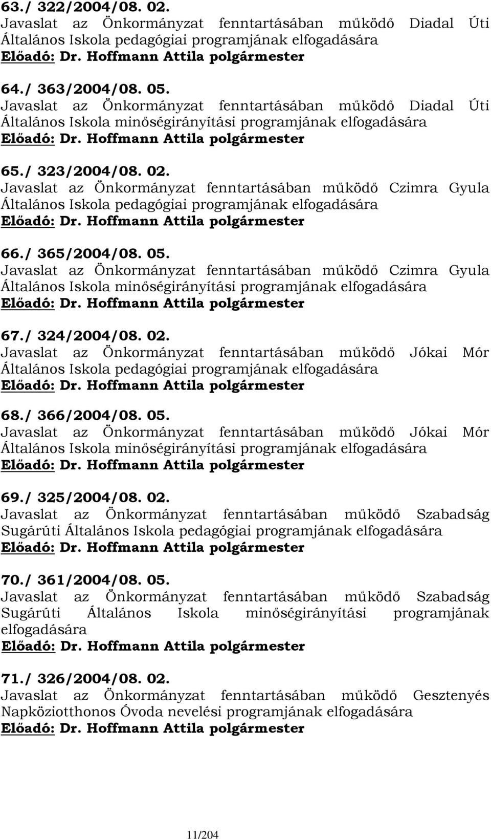 Javaslat az Önkormányzat fenntartásában működő Czimra Gyula Általános Iskola pedagógiai programjának elfogadására 66./ 365/2004/08. 05.