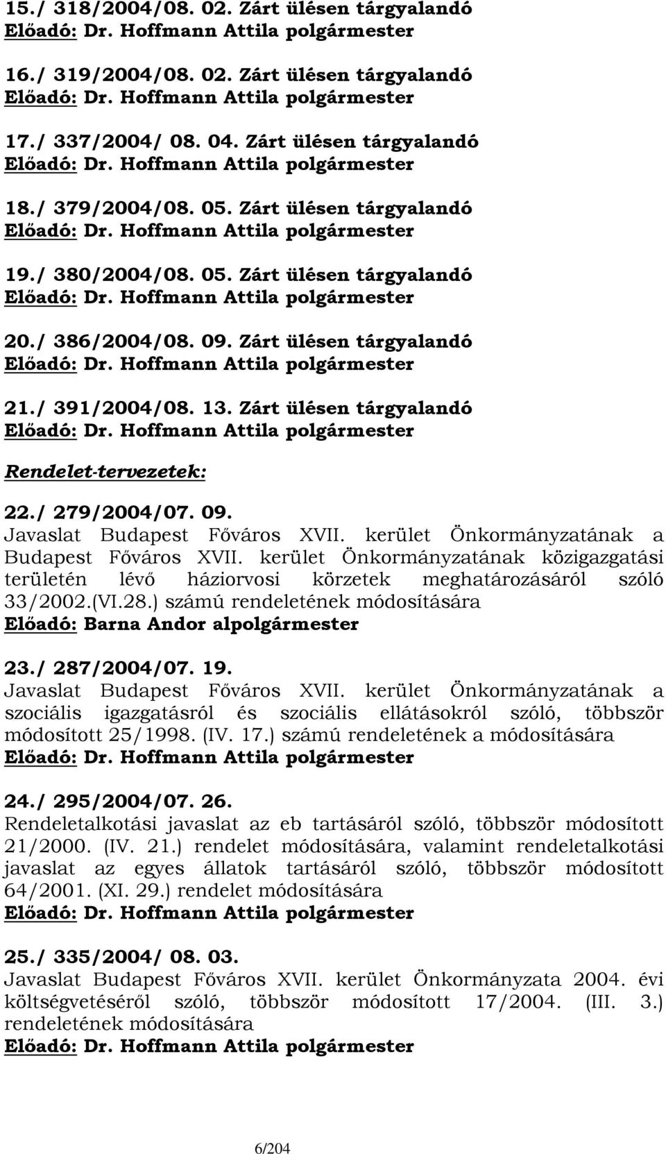 kerület Önkormányzatának a Budapest Főváros XVII. kerület Önkormányzatának közigazgatási területén lévő háziorvosi körzetek meghatározásáról szóló 33/2002.(VI.28.