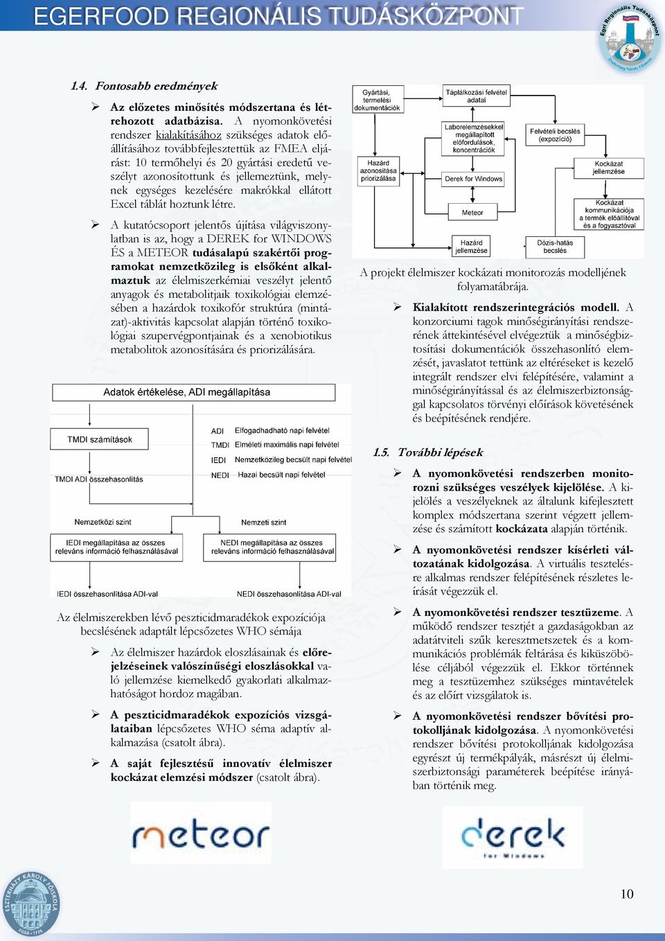 egységes kezelésére makrókkal ellátott Excel táblát hoztunk létre.