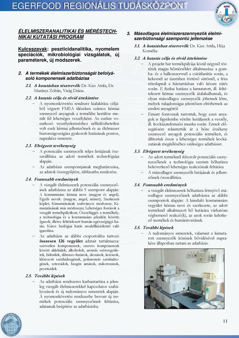 1. A kutatásban résztvevők: Dr. Kiss Attila, Dr. Murányi Zoltán, Virág Diána. 2.