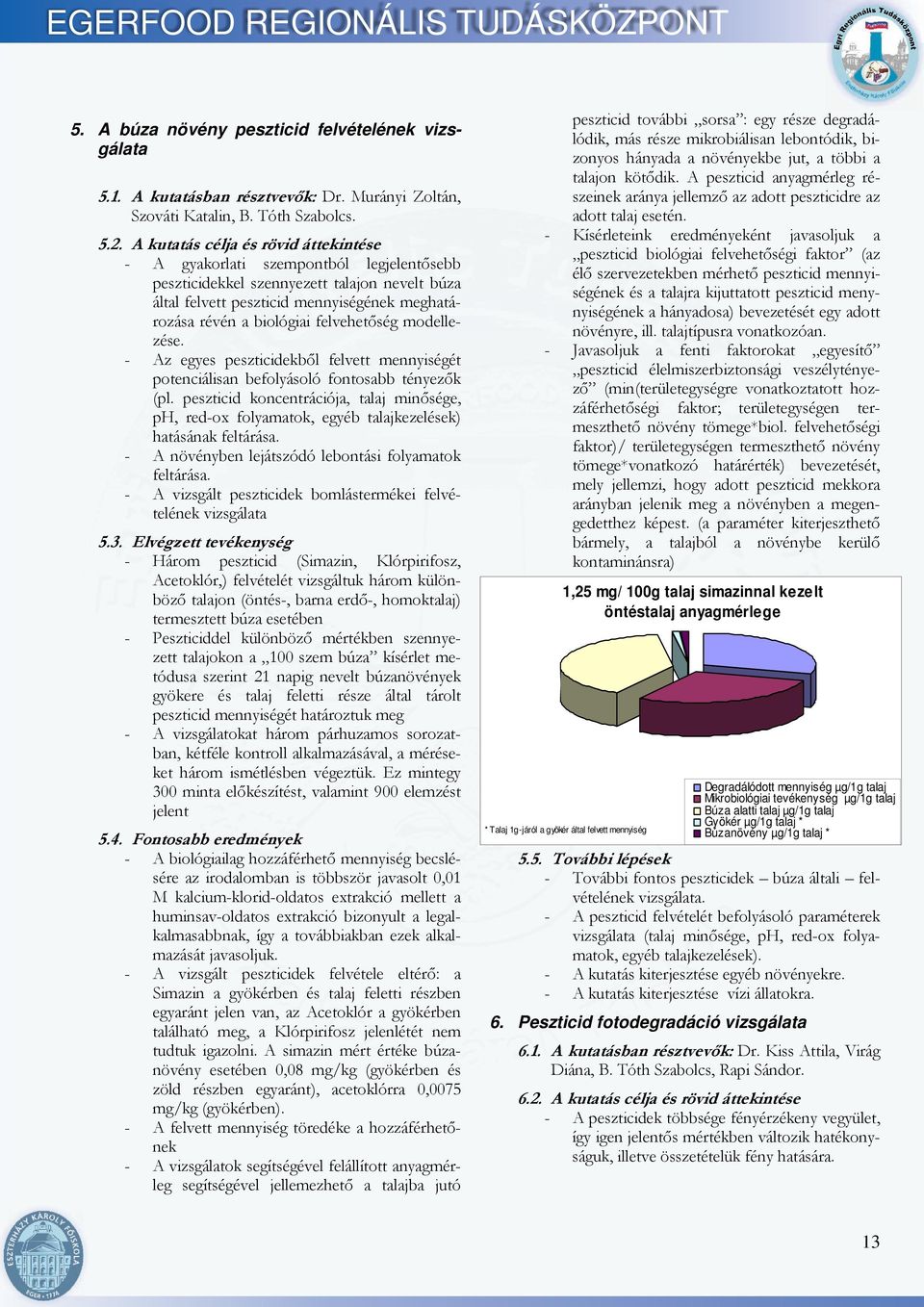 felvehetőség modellezése. - Az egyes peszticidekből felvett mennyiségét potenciálisan befolyásoló fontosabb tényezők (pl.