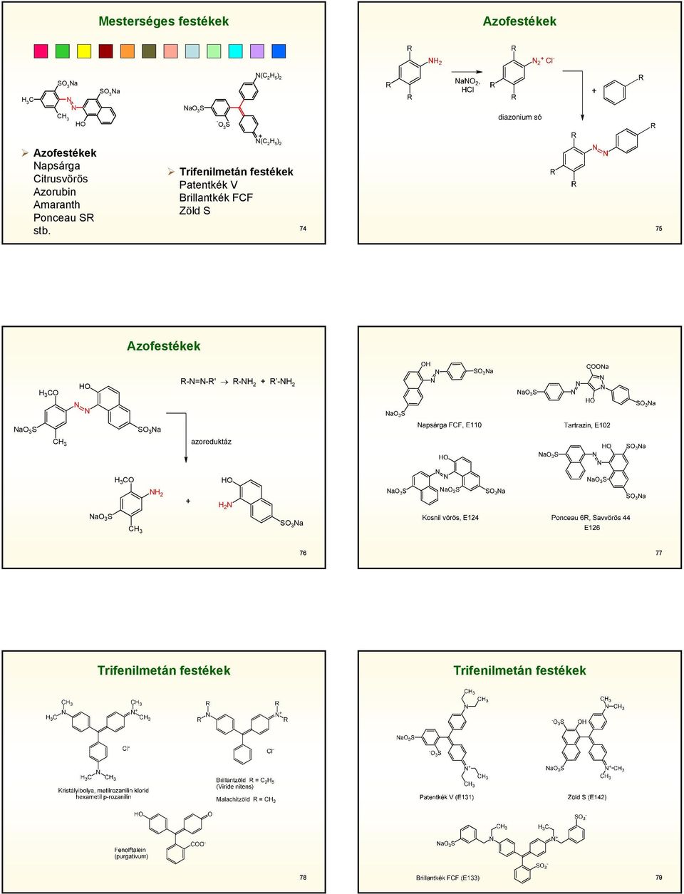 - 3 S + (C 2 5 ) 2 Trifenilmetán festékek Patentkék V Brillantkék FCF Zöld S 74 75