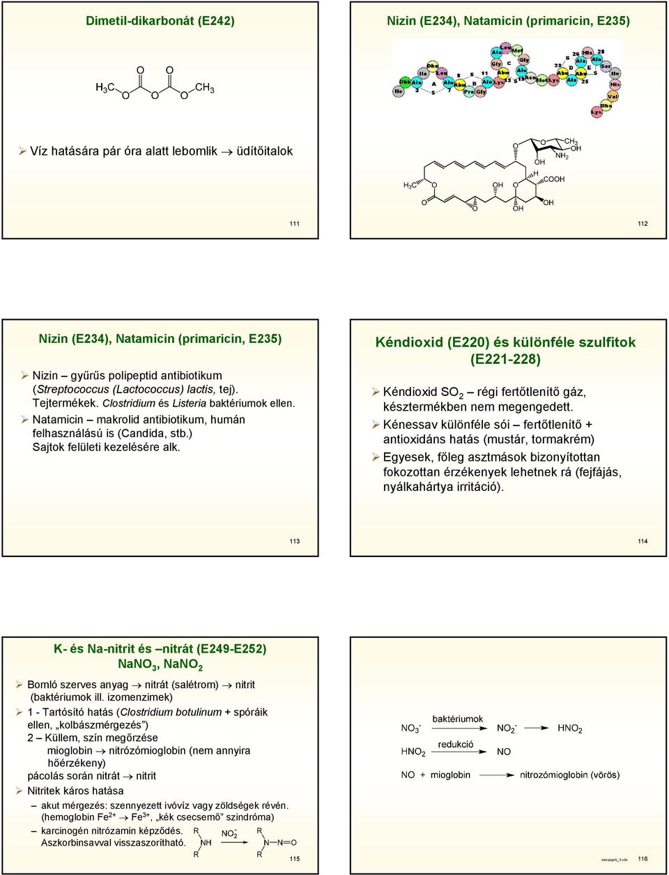 ) Sajtok felületi kezelésére alk. Kéndioxid (E220) és különféle szulfitok (E221-228) Kéndioxid S 2 régi fertőtlenítő gáz, késztermékben nem megengedett.