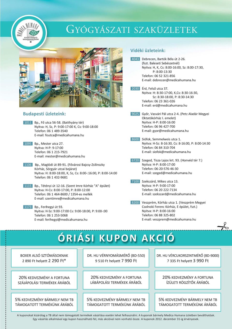 Nyitva: H: 8:30 17:00, K,Cs: 8:30 16:30, Sz: 8:30 18:00, P: 8:30 14:30 Telefon: 06 23 361 026 E mail: erd@medicahumana.hu Bu da pes ti üz le te ink: 1011 Bp., Fő utca 56 58.