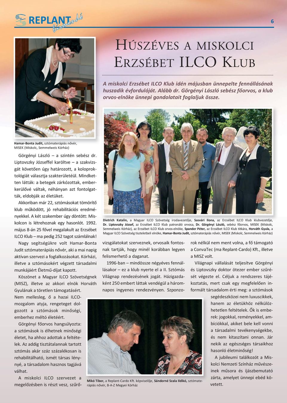 Hamar Bonta Judit, sztómaterápiás nővér, MISEK (Miskolc, Semmelweis Kórház) Görgényi László a szintén sebész dr.