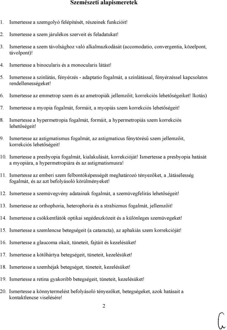 Ismertesse a színlátás, fényérzés - adaptatio fogalmát, a színlátással, fényérzéssel kapcsolatos rendellenességeket! 6.