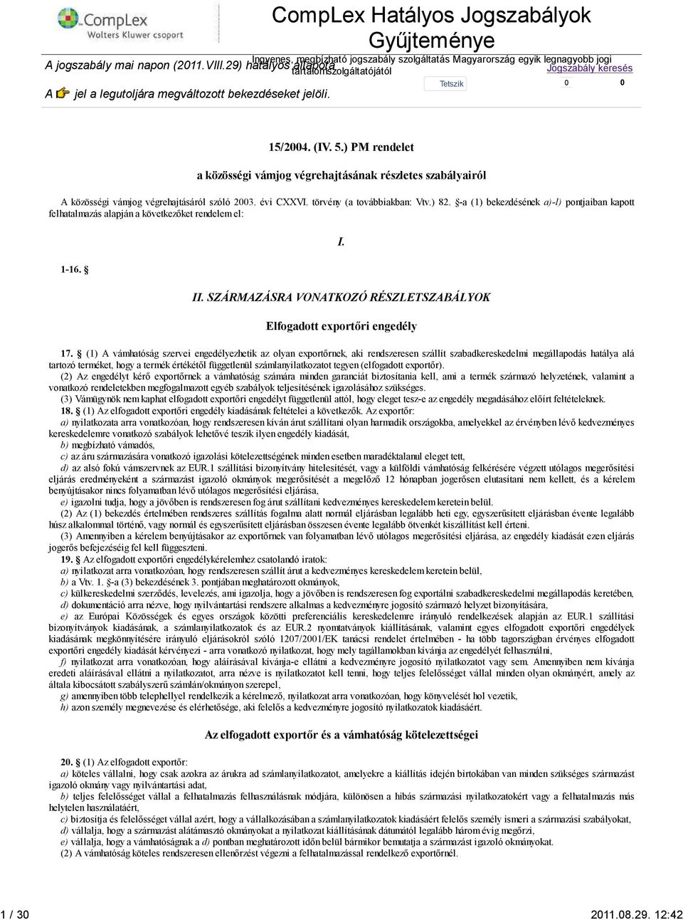 ) PM rendelet a közösségi vámjog végrehajtásának részletes szabályairól A közösségi vámjog végrehajtásáról szóló 23. évi CXXVI. törvény (a továbbiakban: Vtv.) 82.