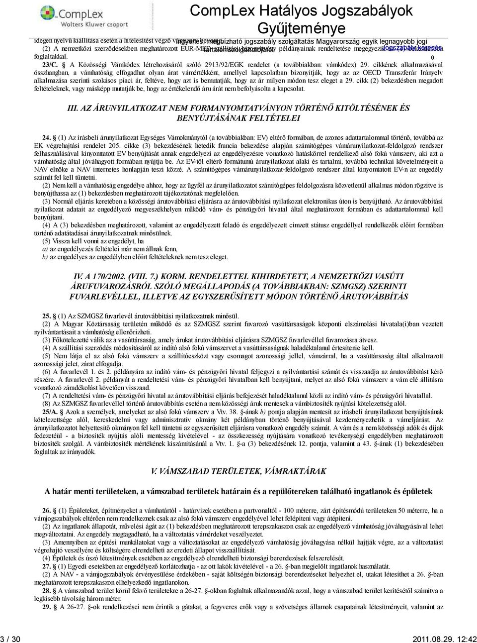 (1) bekezdésben keresés foglaltakkal. 23/C. A Közösségi Vámkódex létrehozásáról szóló 2913/92/EGK rendelet (a továbbiakban: vámkódex) 29.