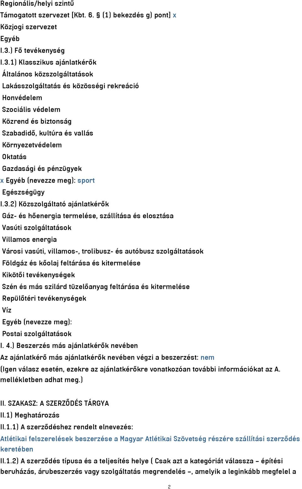 1) Klasszikus ajánlatkérők Általános közszolgáltatások Lakásszolgáltatás és közösségi rekreáció Honvédelem Szociális védelem Közrend és biztonság Szabadidő, kultúra és vallás Környezetvédelem Oktatás