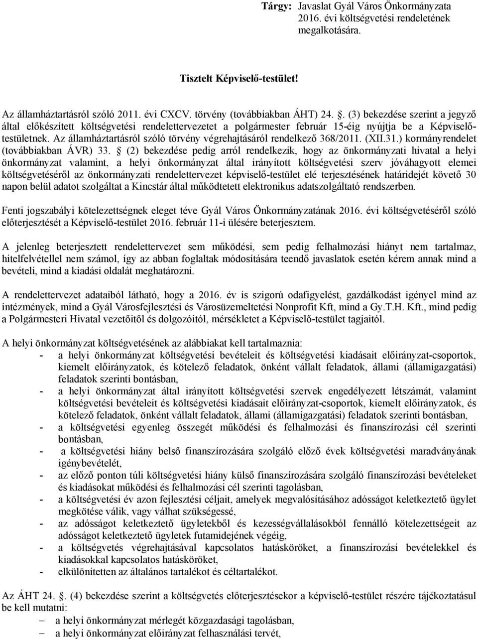 Az államháztartásról szóló törvény végrehajtásáról rendelkező 368/2011. (XII.31.) kormányrendelet (továbbiakban ÁVR) 33.