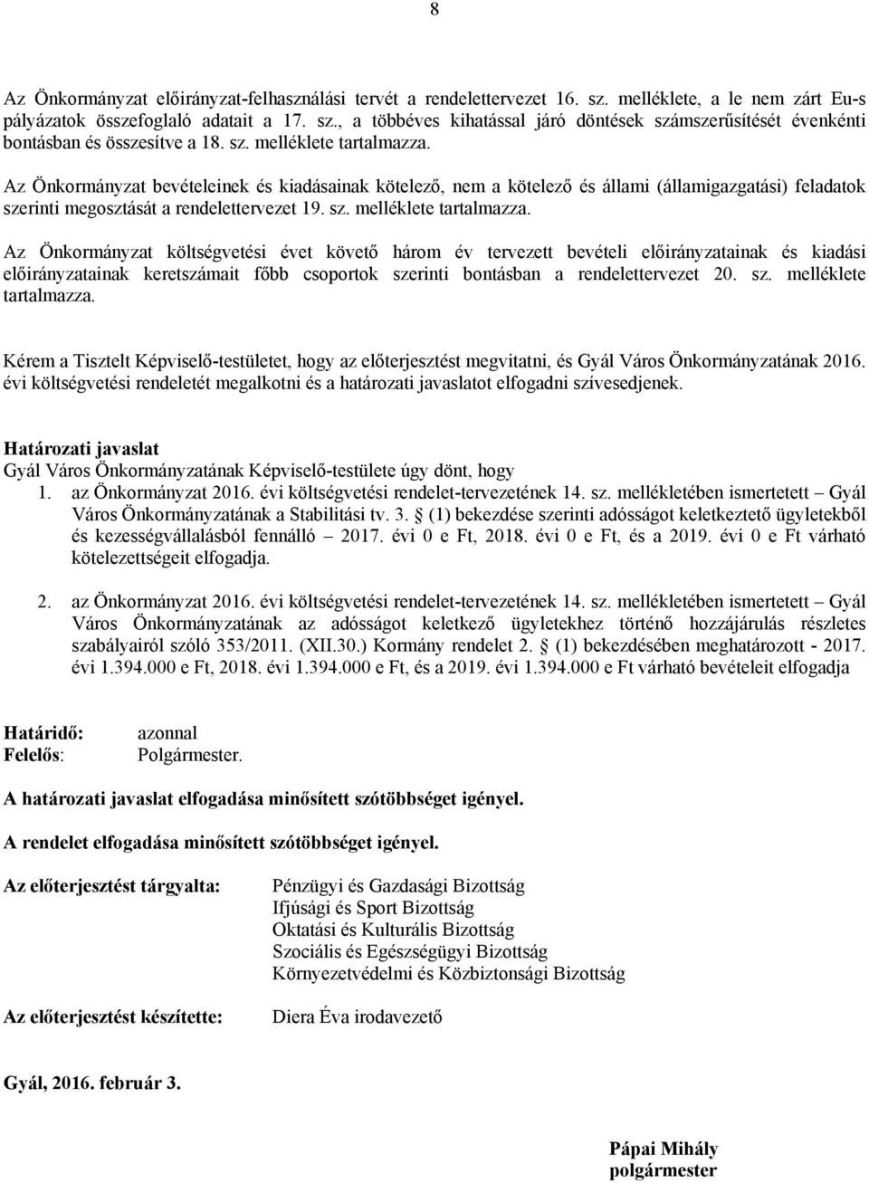 Az Önkormányzat bevételeinek és kiadásainak kötelező, nem a kötelező és állami (államigazgatási) feladatok szerinti megosztását a rendelettervezet 19.