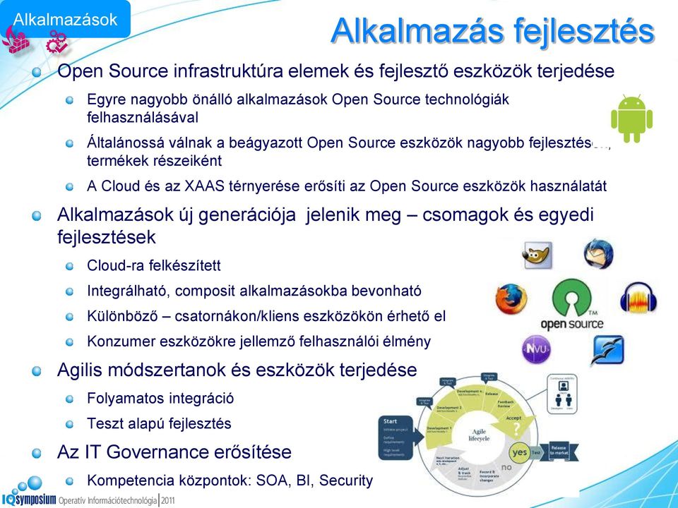 generációja jelenik meg csomagok és egyedi fejlesztések Cloud-ra felkészített Integrálható, composit alkalmazásokba bevonható Különböző csatornákon/kliens eszközökön érhető el Konzumer