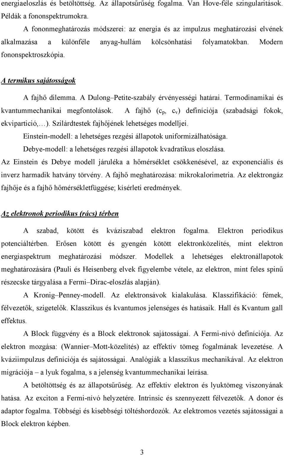 A termikus sajátosságok A fajhő dilemma. A Dulong Petite-szabály érvényességi határai. Termodinamikai és kvantummechanikai megfontolások.