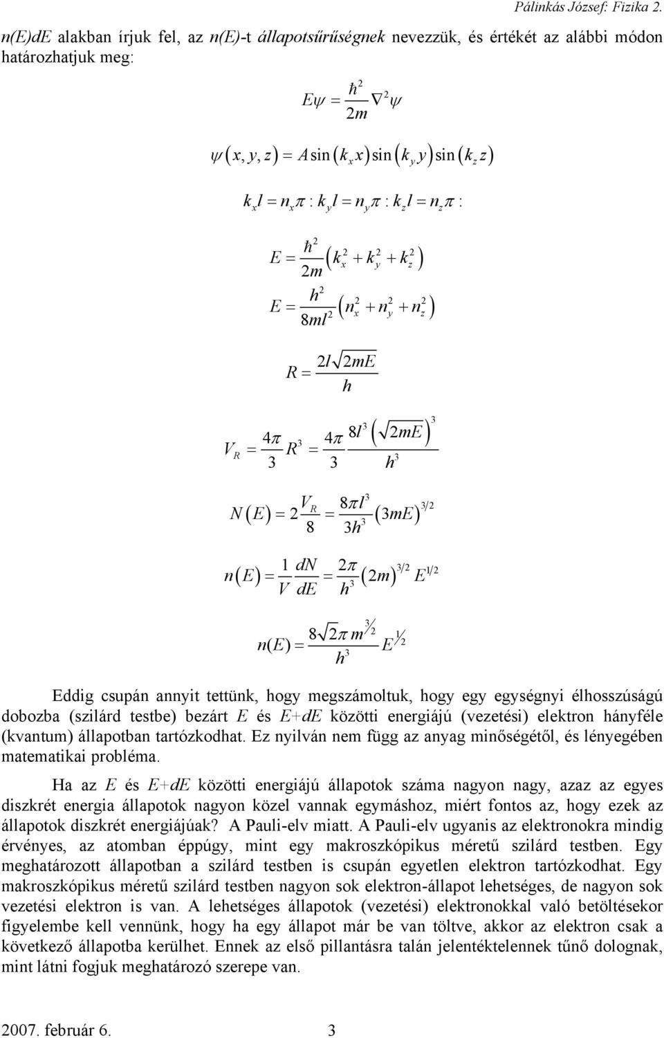 nπ : x x y y z z 2 E = k + k + k 2m 2 h E = n + n + n 2 8ml 2 2 2 ( x y z ) 2 2 2 ( x y z ) R = 2l 2mE h V R 4π 4π R = = ( me) 8l 2 h V 8π l 8 h R ( ) = 2 = ( me) N E 1 dn 2π n E m E VdE h 2 ( ) ( )