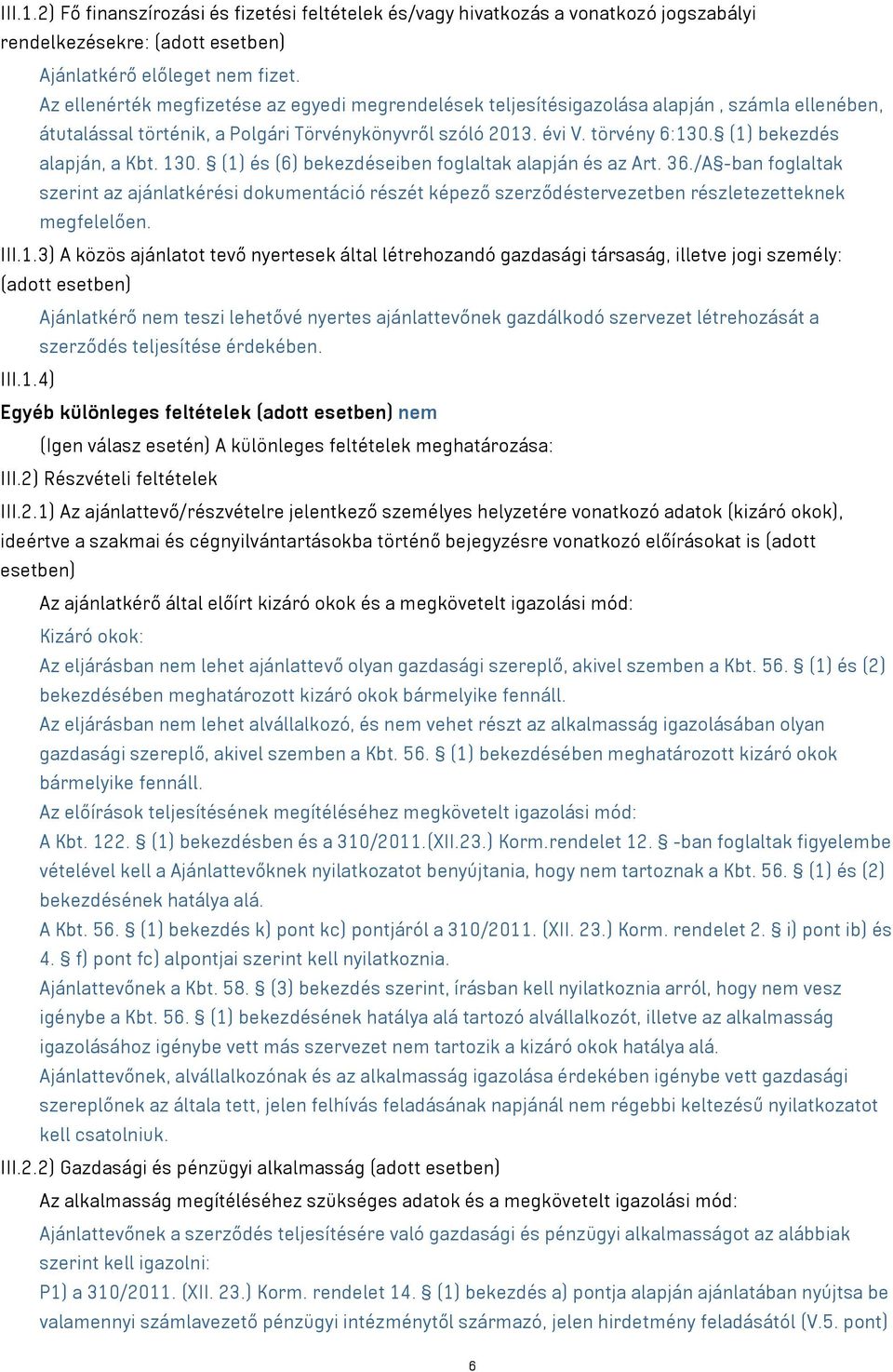 (1) bekezdés alapján, a Kbt. 130. (1) és (6) bekezdéseiben foglaltak alapján és az Art. 36.