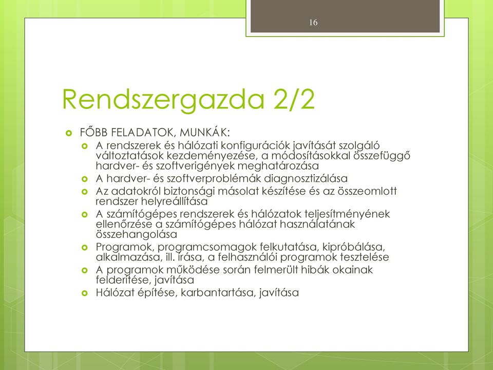 számítógépes rendszerek és hálózatok teljesítményének ellenőrzése a számítógépes hálózat használatának összehangolása Programok, programcsomagok felkutatása, kipróbálása,