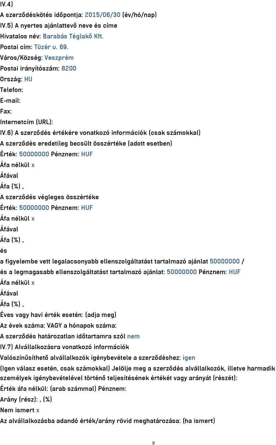 6) A szerződés értékére vonatkozó információk (csak számokkal) A szerződés eredetileg becsült összértéke (adott esetben) A szerződés végleges összértéke és a figyelembe vett legalacsonyabb