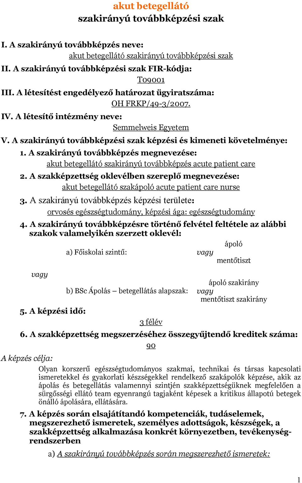 A szakirányú továbbképzés megnevezése: akut betegellátó szakirányú továbbképzés acute patient care 2.