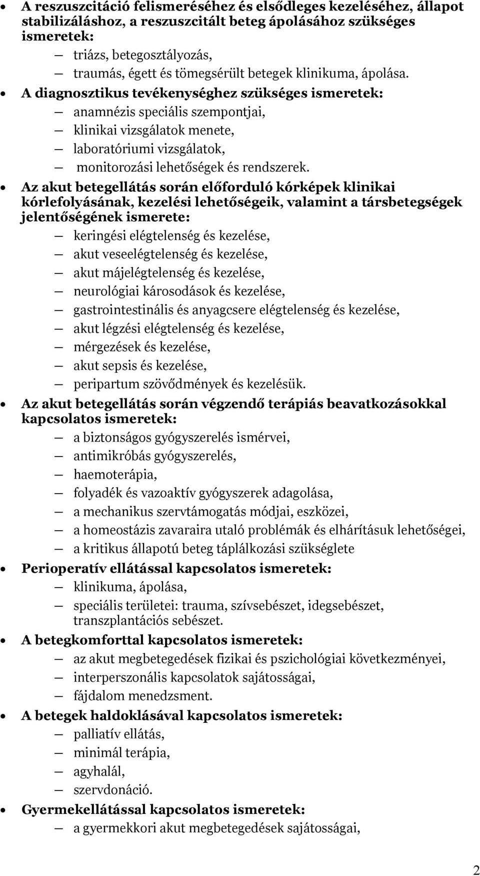 A diagnosztikus tevékenységhez szükséges ismeretek: anamnézis speciális szempontjai, klinikai vizsgálatok menete, laboratóriumi vizsgálatok, monitorozási lehetőségek és rendszerek.