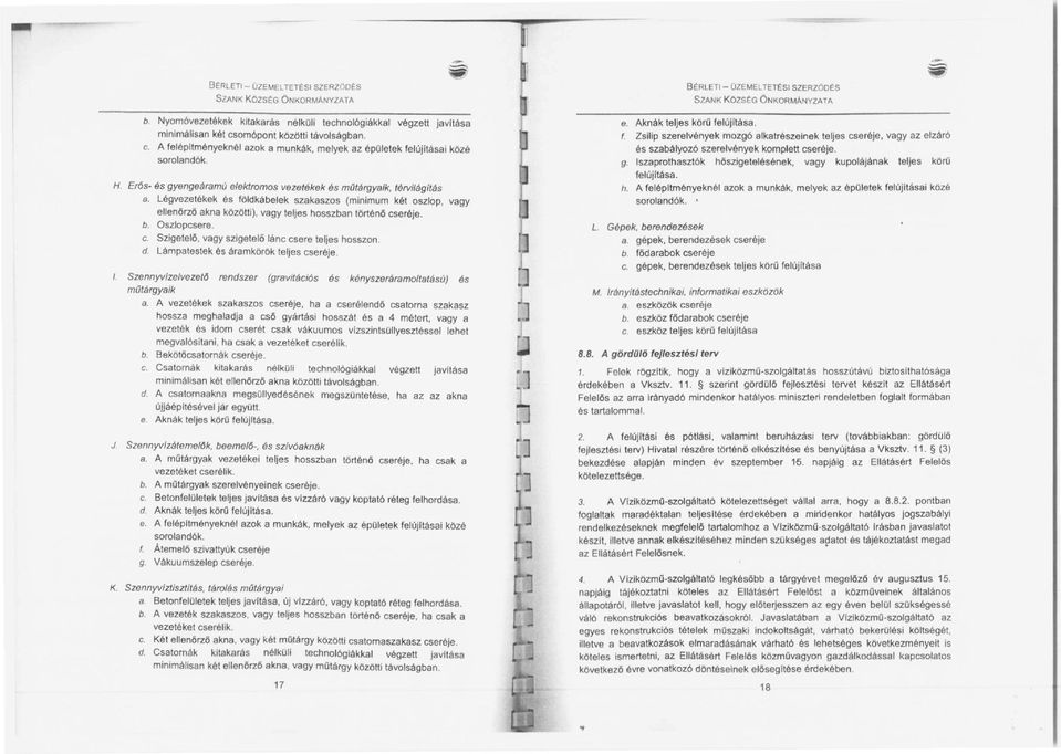Eros- és gyengeáramú elektromos vezetékek és műtárgyaík, térvilágltás a. Légvezetékek és földkábelek szakaszos (minimum két oszlop, vagy elienörzö akna közötti), vagy teljes hosszban történő cseréje.