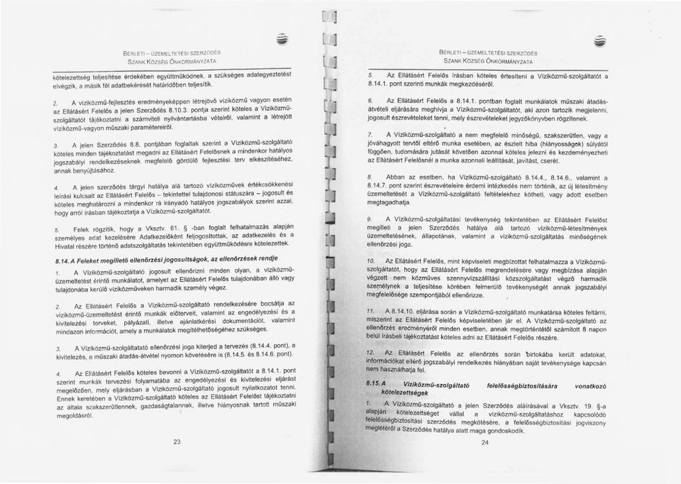 Az Ellátásért Felelős Irásban köteles értesltení a Vlzlközmű-szolgáltatót a 8.14.1. pont szerinti munkák megkezdéséről. -~.... 2.