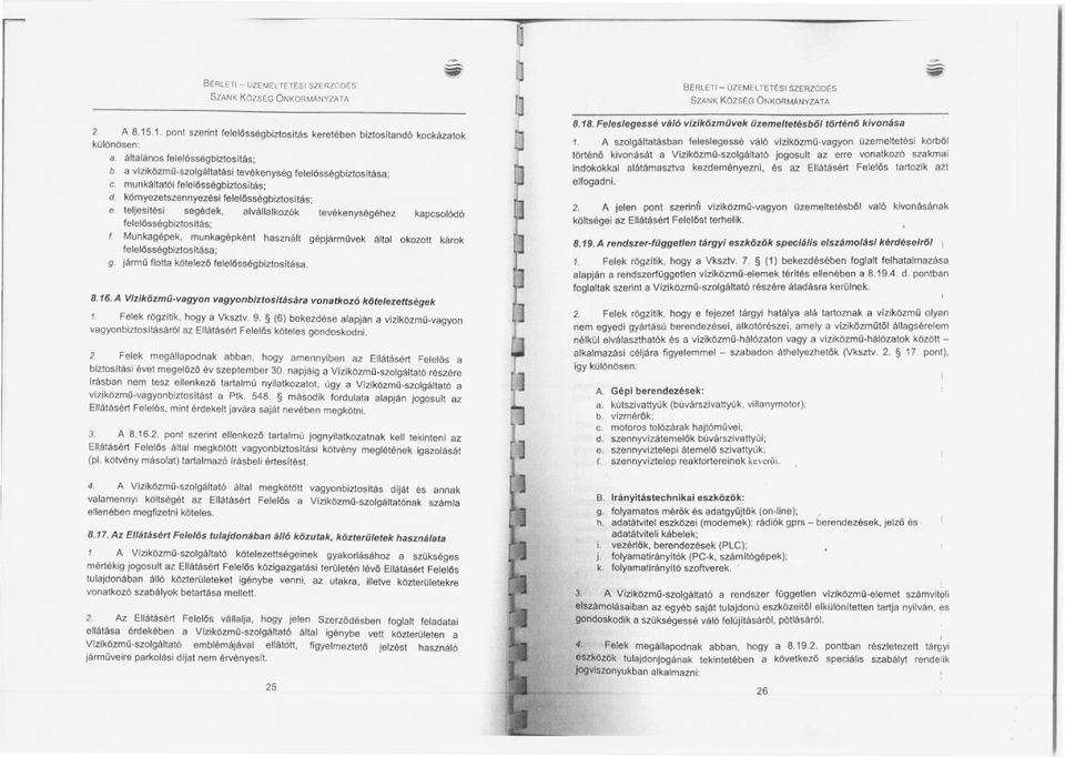 munkáltatói felelősségbiztosltás; d. kömyezetszennyezési felelősségbiztositás; e. teljesltési segédek, alvállalkozók tevékenységéhez kapcsolódó felelősségbiztositás; Munkagépek.