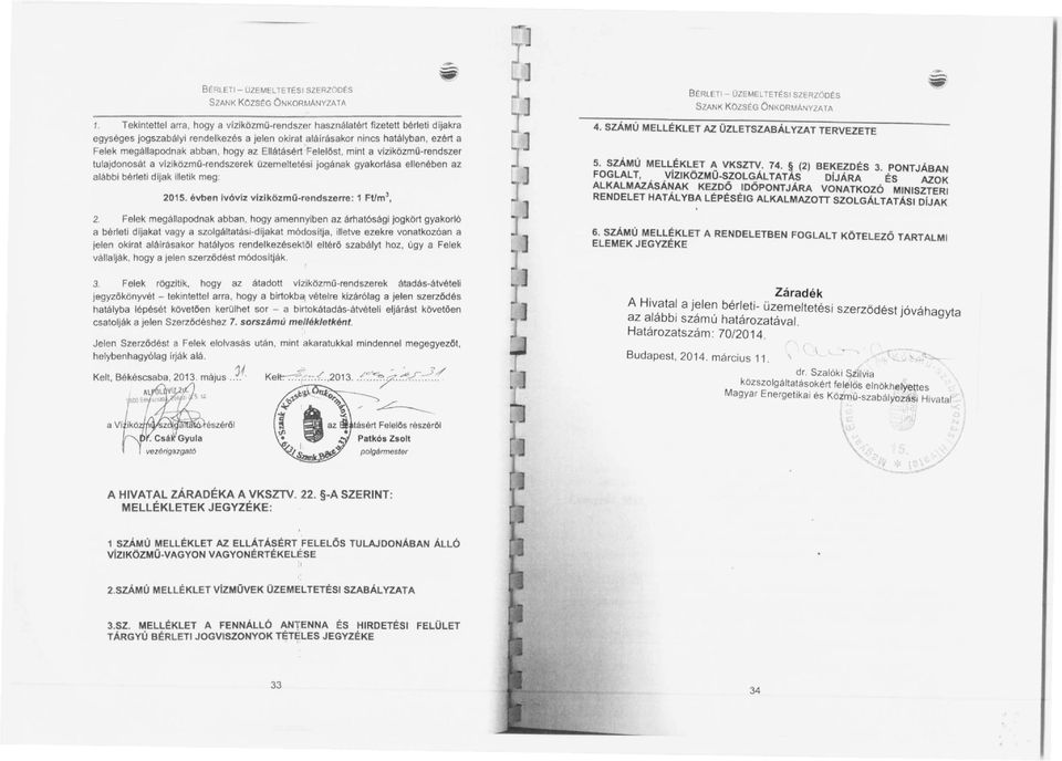 az Ellátásért :Felelöst, mint a viziközmo rendszer tulajdonosát a vlziközmo-rendszerek Ozemelletési jogának gyakorlása ellenében az alábbi bérleti dijak illetik meg: 2015.
