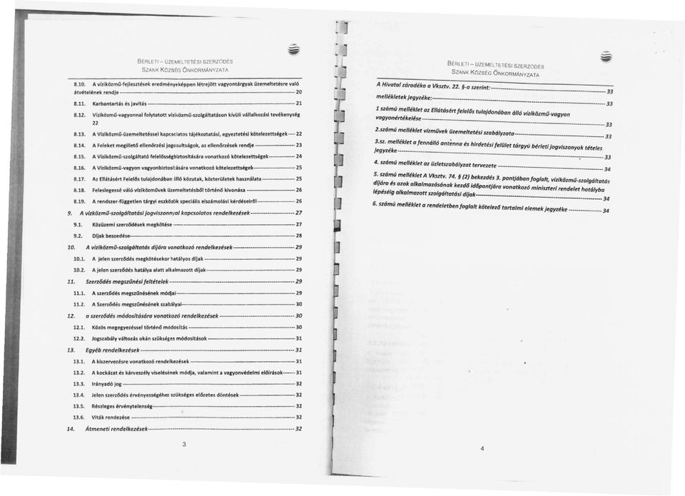 41ltadson kivüli dllalkolásl tevékenysé, 22 8.13. AVfzlközmO-üzemeltetéssel kapcso~ato$t;iijékortatásl, egyeztetési köteletettsqek---- 22 8.14. A Feleket melill~6 ellencsnésl JOlosutts'gok.
