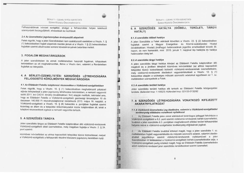 (1) bekezdésében foglalt alapelvek mentén jámak el a Vksztv. 1 (2) bekezdésében foglaltak szerinti alkalmazási sorrend követelményének betartása mellett. 3.