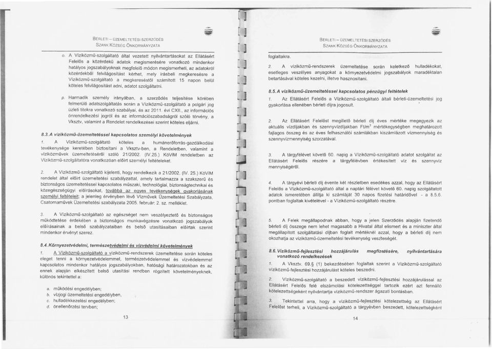 kőzérdekből feivilágosltást kérhet, mely Irásbeli megkeresésre a Vizi közmű-szolgáltató a megkereséstől számltott 15 napon belül köteles felvilágositást adni, adatot szolgáltatni. p.