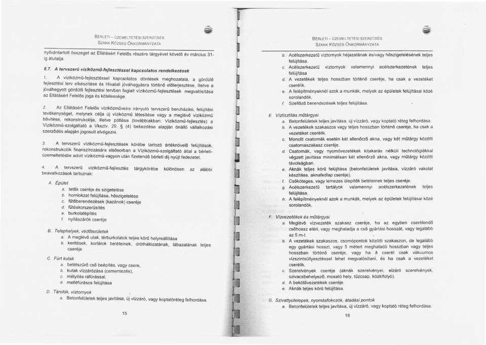 A viziközmo-fejlesztéssel kapcsolatos döntések meghozatala, a gördolő fejlesztési terv elkészítése és Hivatali jóváhagyásra történő előte~esztése, illetve a jóváhagyott gördolö fejlesztési tervben