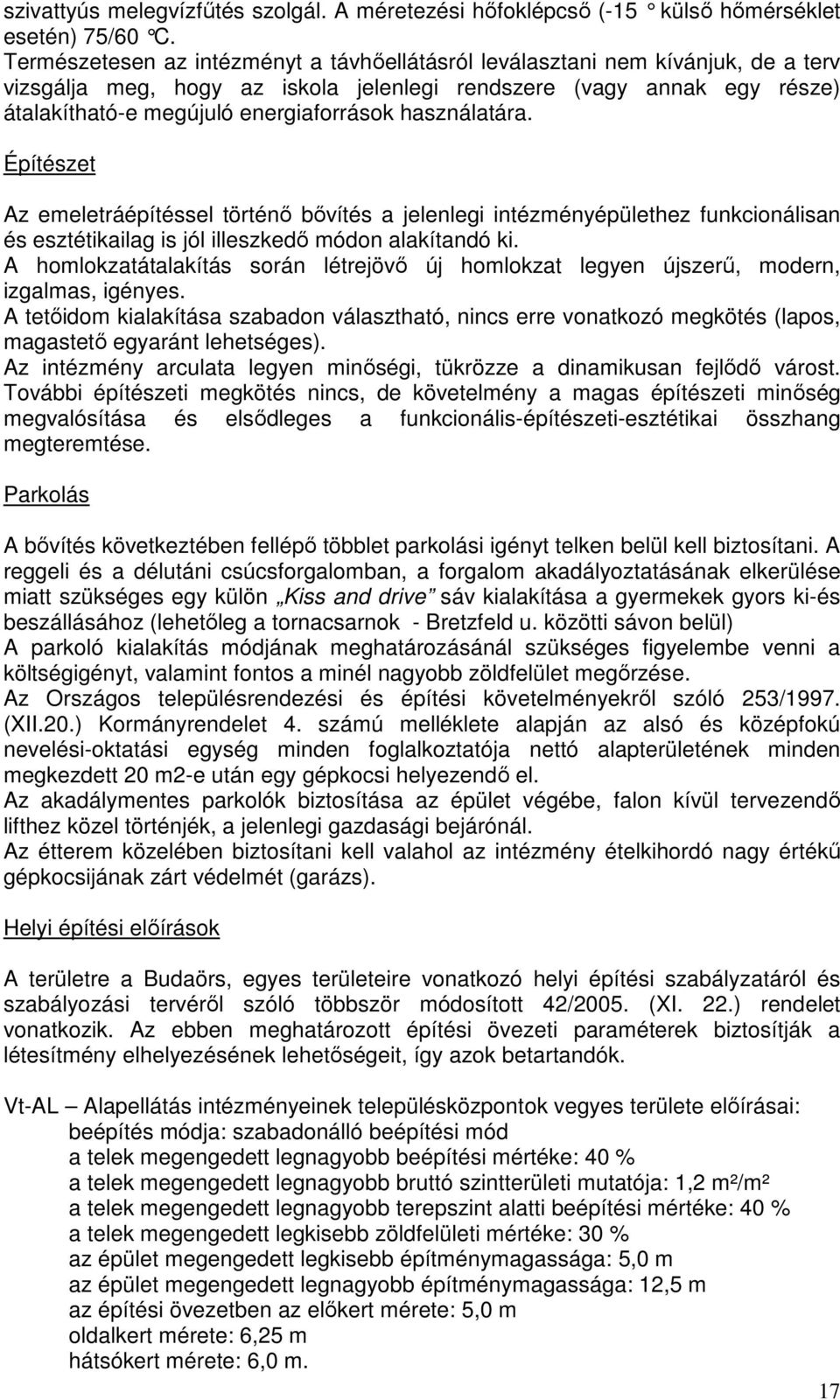 használatára. Építészet Az emeletráépítéssel történı bıvítés a jelenlegi intézményépülethez funkcionálisan és esztétikailag is jól illeszkedı módon alakítandó ki.