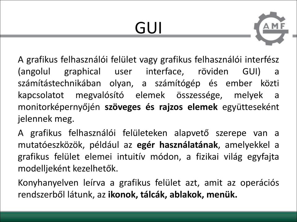 A grafikus felhasználói felületeken alapvető szerepe van a mutatóeszközök, például az egér használatának, amelyekkel a grafikus felület elemei intuitív