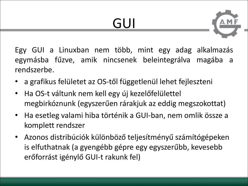 (egyszerűen rárakjuk az eddig megszokottat) Ha esetleg valami hiba történik a GUI-ban, nem omlik össze a komplett rendszer Azonos