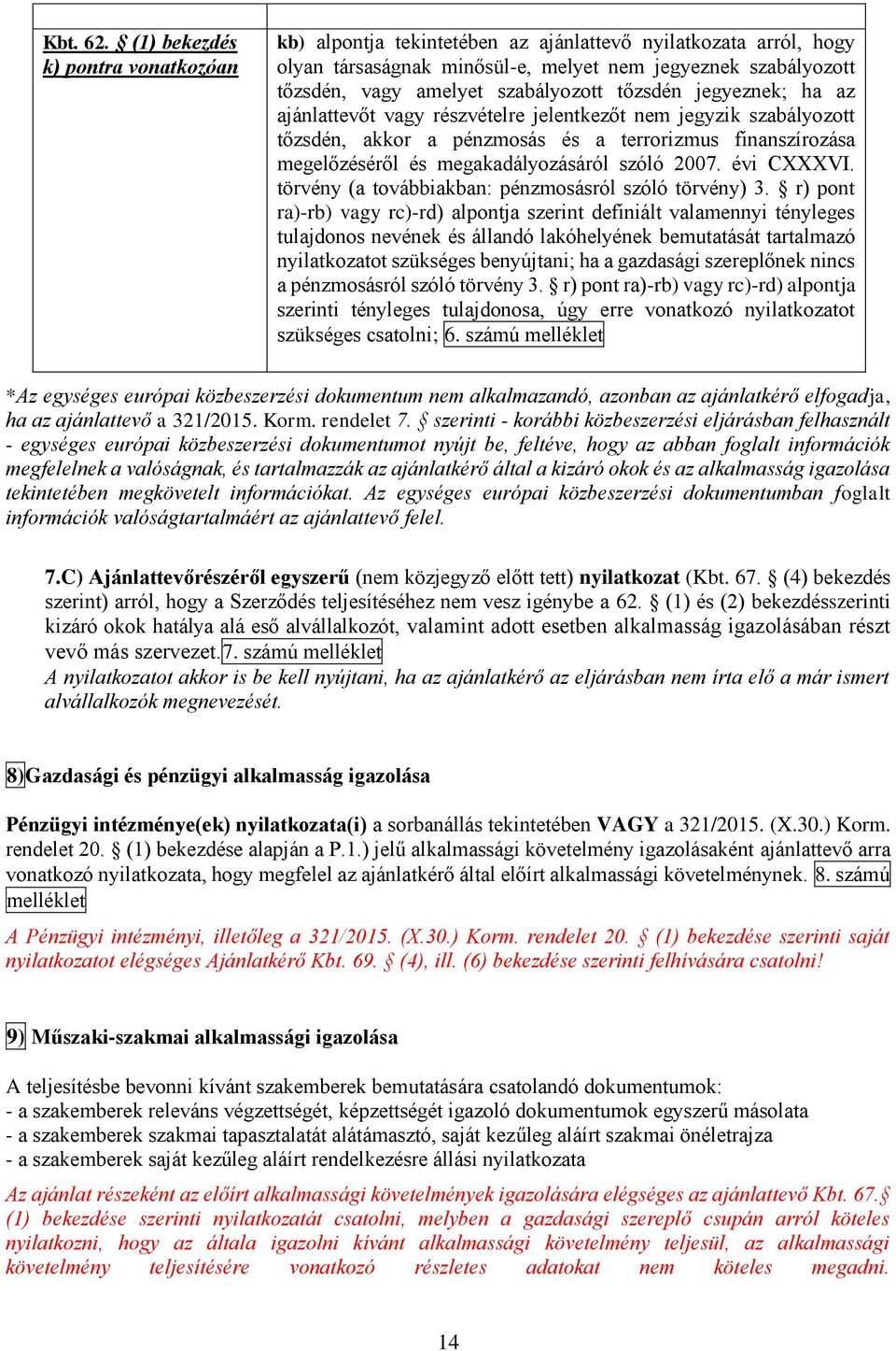 tőzsdén jegyeznek; ha az ajánlattevőt vagy részvételre jelentkezőt nem jegyzik szabályozott tőzsdén, akkor a pénzmosás és a terrorizmus finanszírozása megelőzéséről és megakadályozásáról szóló 2007.