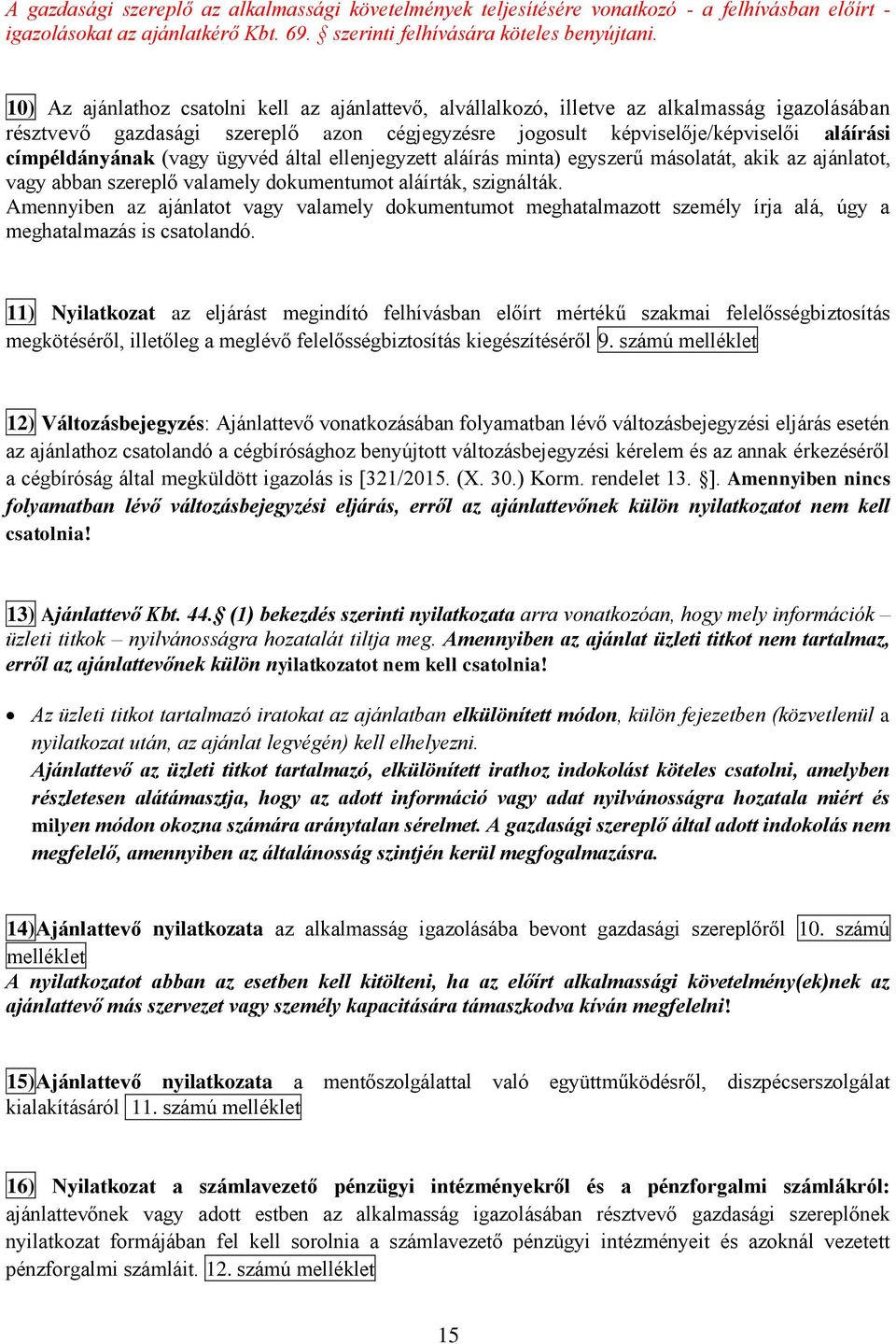 címpéldányának (vagy ügyvéd által ellenjegyzett aláírás minta) egyszerű másolatát, akik az ajánlatot, vagy abban szereplő valamely dokumentumot aláírták, szignálták.