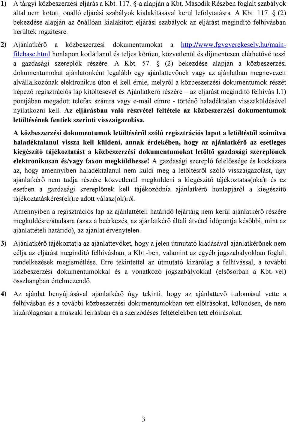 html honlapon korlátlanul és teljes körűen, közvetlenül és díjmentesen elérhetővé teszi a gazdasági szereplők részére. A Kbt. 57.