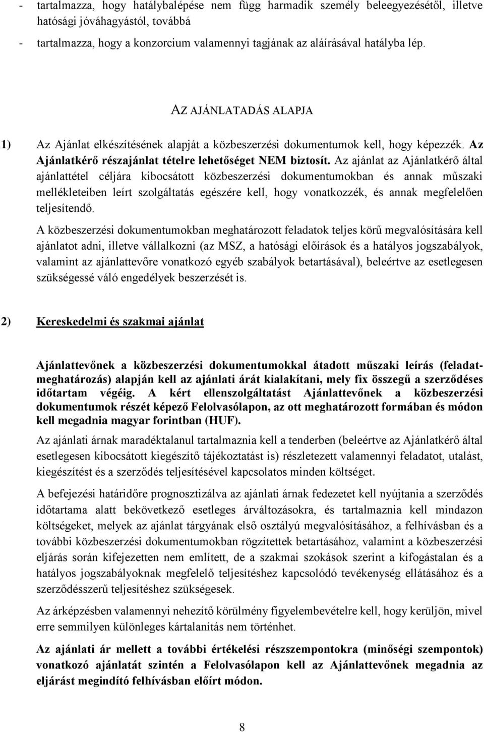 Az ajánlat az Ajánlatkérő által ajánlattétel céljára kibocsátott közbeszerzési dokumentumokban és annak műszaki mellékleteiben leírt szolgáltatás egészére kell, hogy vonatkozzék, és annak megfelelően