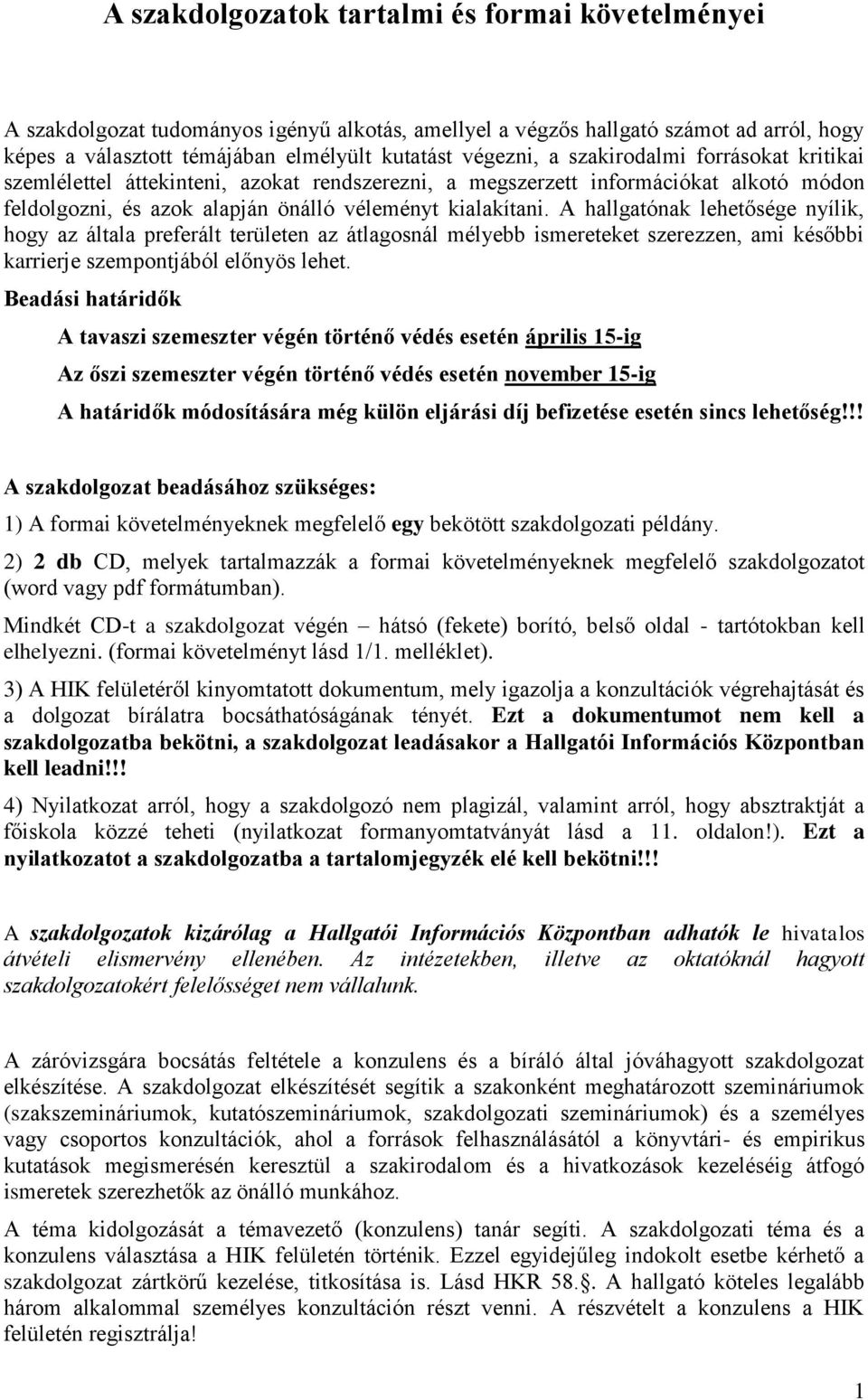 A hallgatónak lehetősége nyílik, hogy az általa preferált területen az átlagosnál mélyebb ismereteket szerezzen, ami későbbi karrierje szempontjából előnyös lehet.