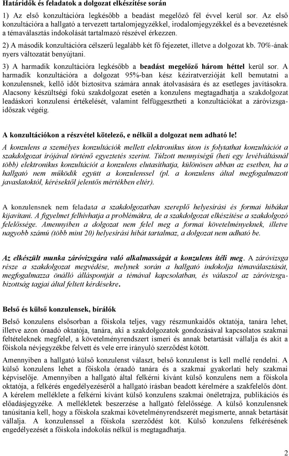 2) A második konzultációra célszerű legalább két fő fejezetet, illetve a dolgozat kb. 70%-ának nyers változatát benyújtani.