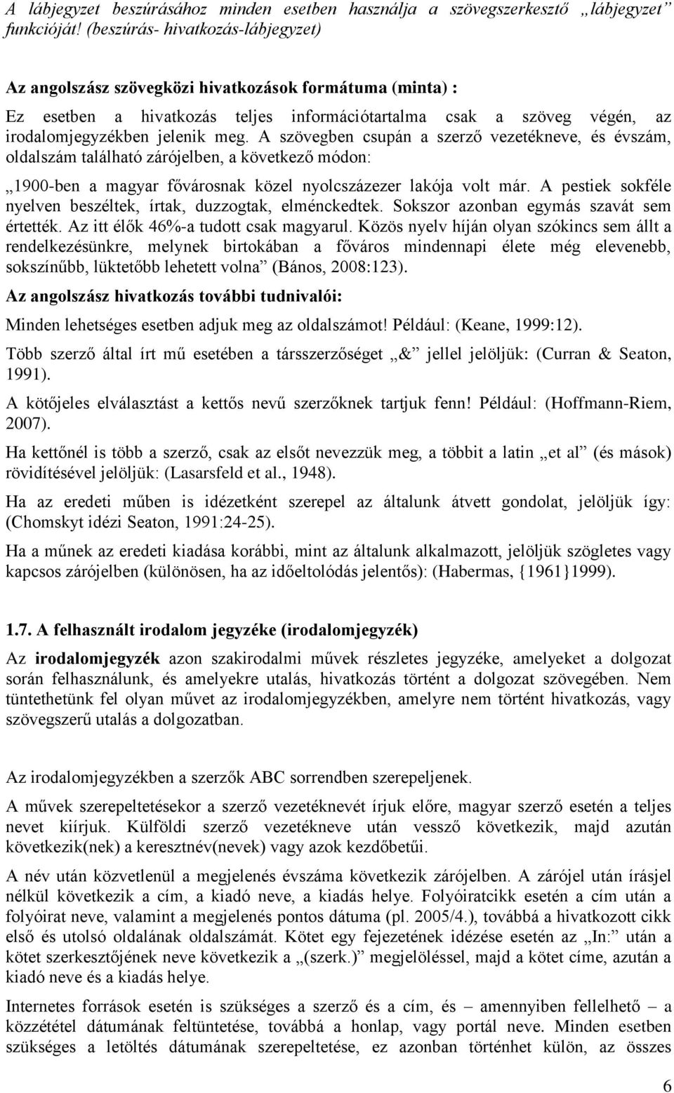 A szövegben csupán a szerző vezetékneve, és évszám, oldalszám található zárójelben, a következő módon: 1900-ben a magyar fővárosnak közel nyolcszázezer lakója volt már.