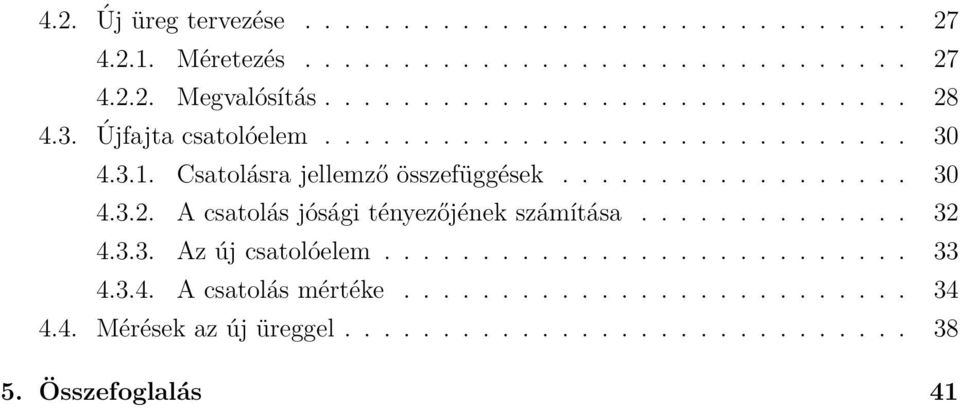 A csatolás jósági tényezőjének számítása... 32 4.3.3. Az új csatolóelem... 33 4.3.4. A csatolás mértéke.