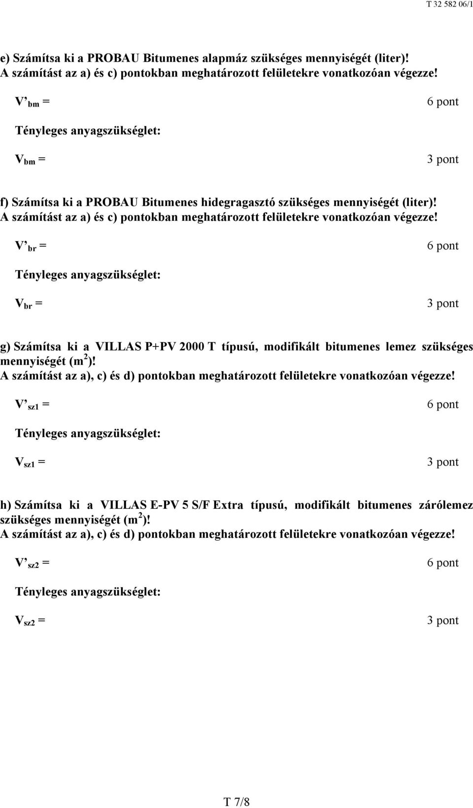 V br = 6 pont V br = g) Számítsa ki a VILLAS P+PV 2000 T típusú, modifikált bitumenes lemez szükséges mennyiségét (m 2 )!