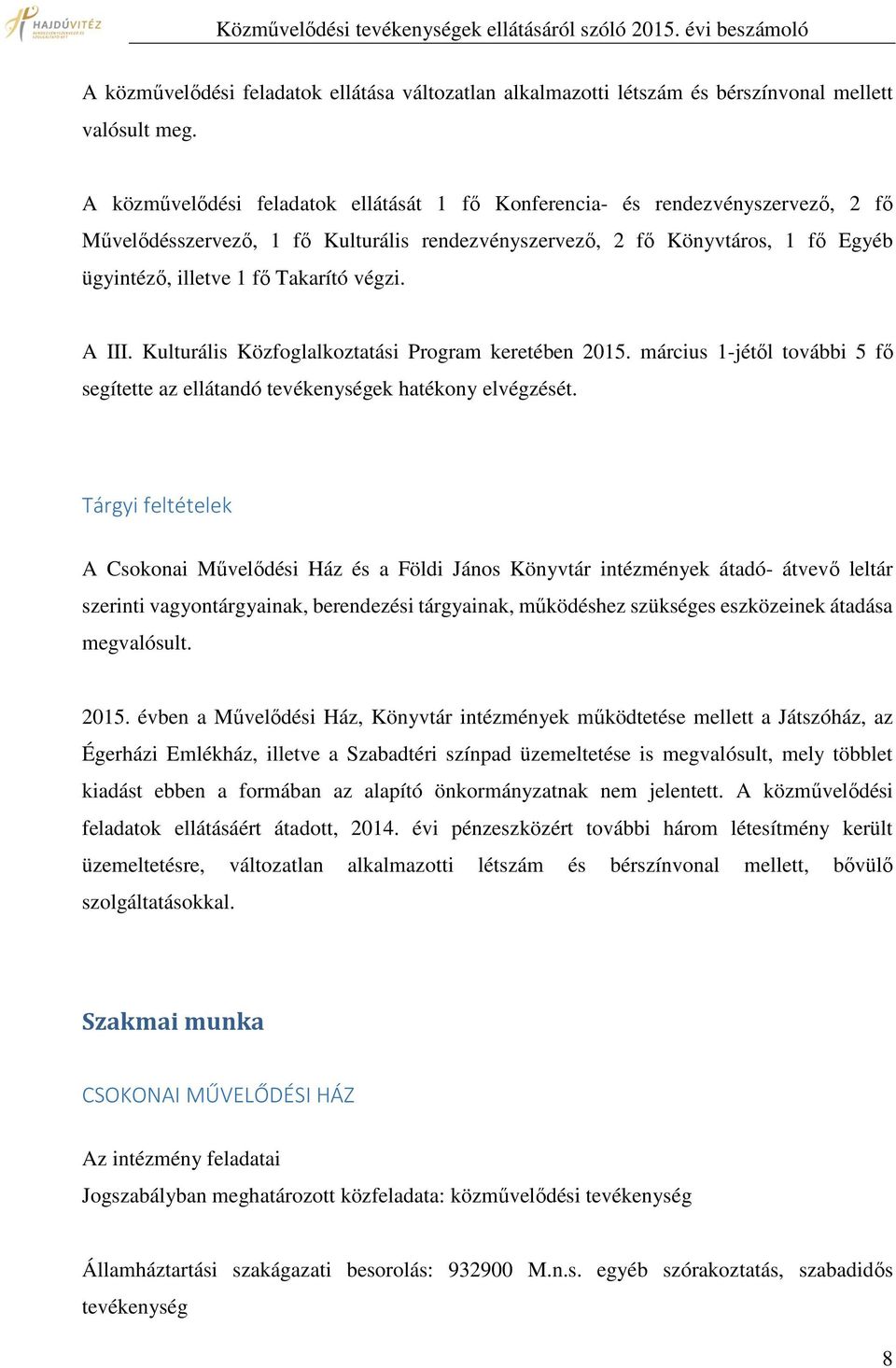 végzi. A III. Kulturális Közfoglalkoztatási Program keretében 2015. március 1-jétől további 5 fő segítette az ellátandó tevékenységek hatékony elvégzését.