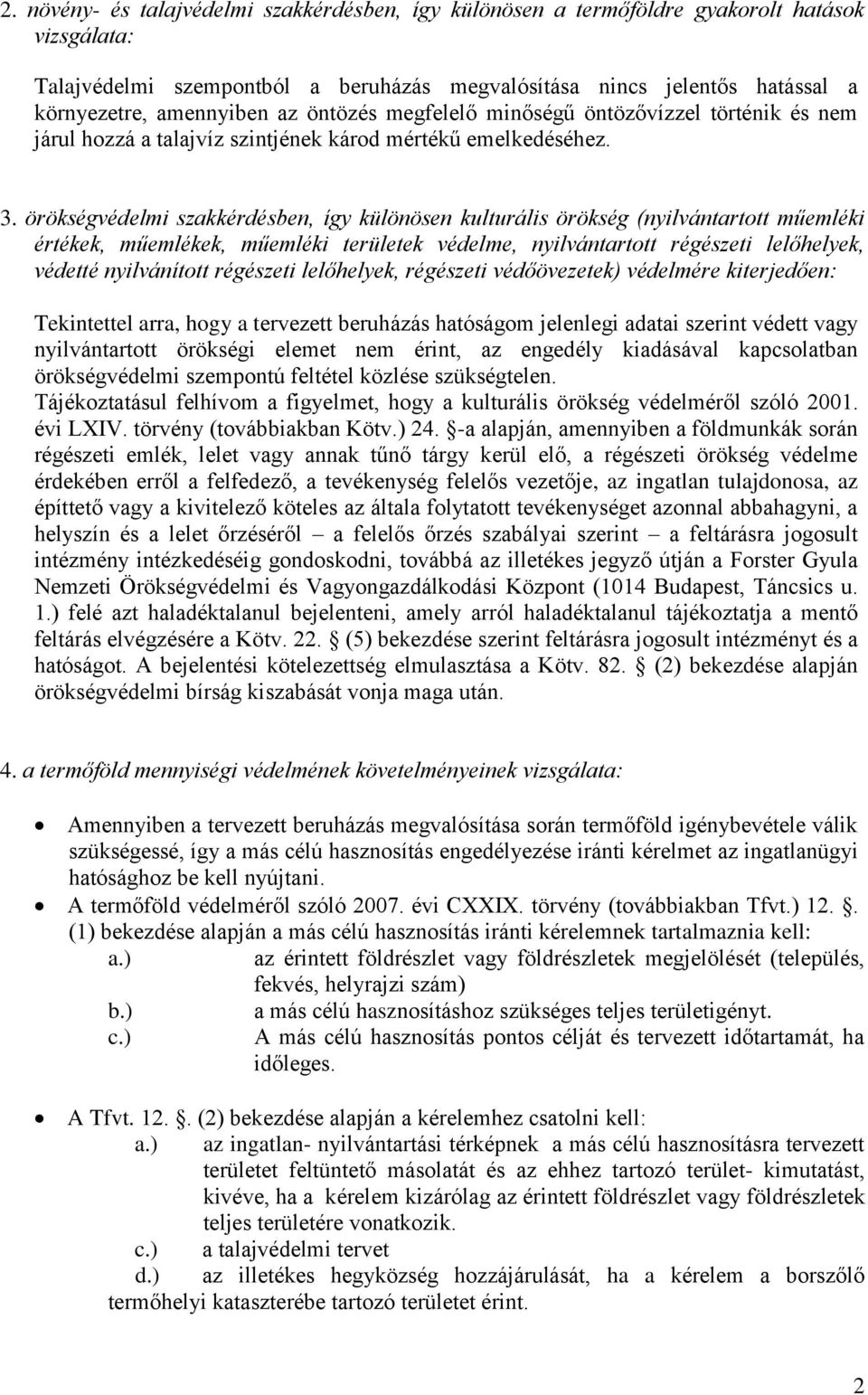 örökségvédelmi szakkérdésben, így különösen kulturális örökség (nyilvántartott műemléki értékek, műemlékek, műemléki területek védelme, nyilvántartott régészeti lelőhelyek, védetté nyilvánított