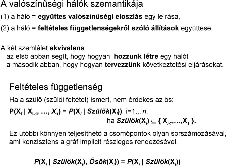 A két szemlélet ekvivalens az első abban segít, hogy hogyan hozzunk létre egy hálót a második abban, hogy hogyan tervezzünk következtetési eljárásokat.