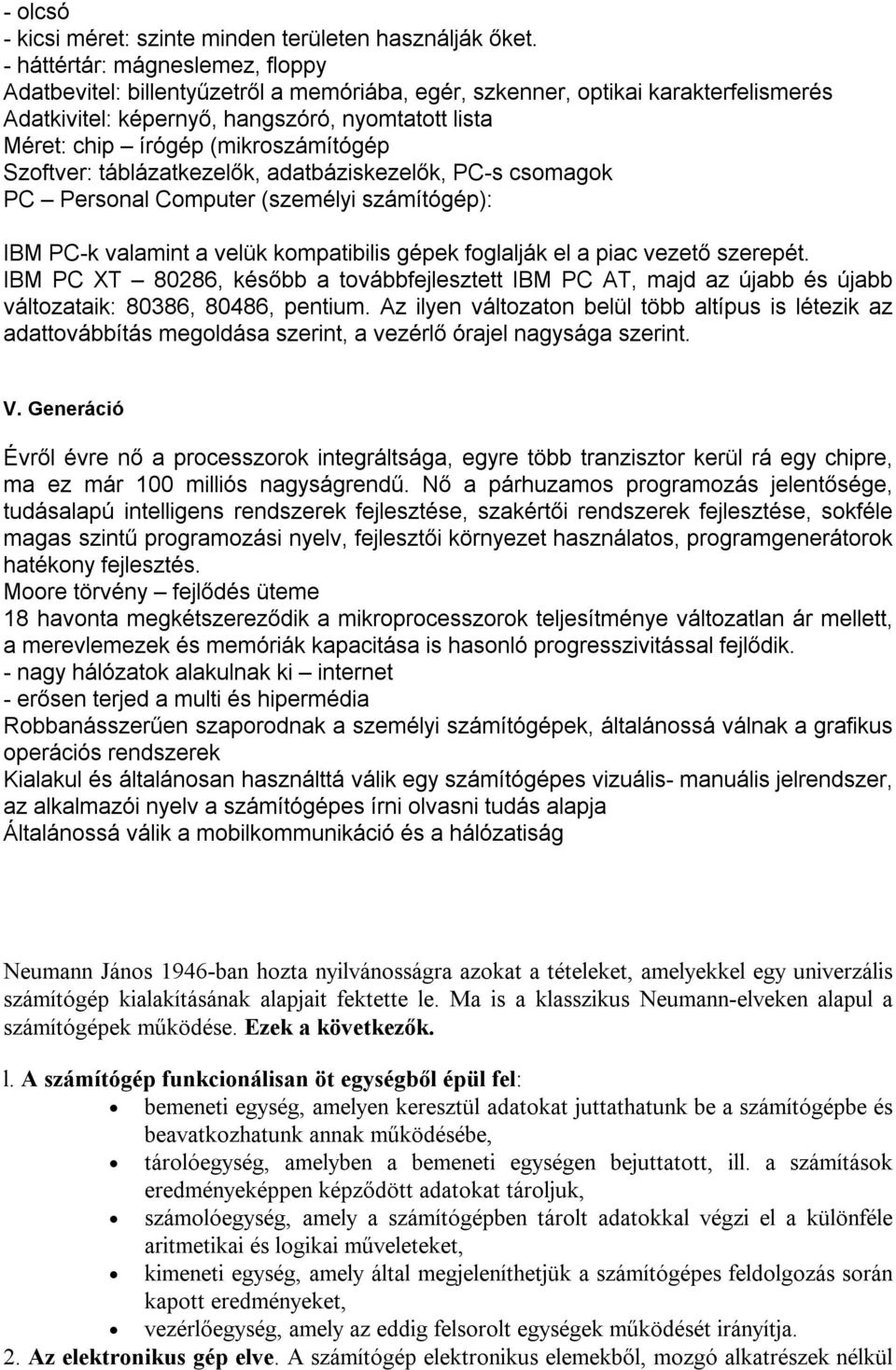 (mikroszámítógép Szoftver: táblázatkezelők, adatbáziskezelők, PC-s csomagok PC Personal Computer (személyi számítógép): IBM PC-k valamint a velük kompatibilis gépek foglalják el a piac vezetőszerepét.